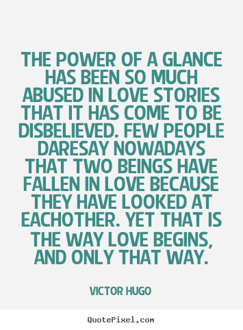Quotes about love - The power of a glance has been so much abused in love stories..