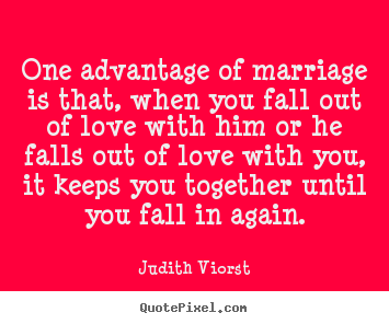Quotes about love - One advantage of marriage is that, when you fall out of love..