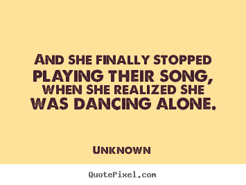 Love quotes - And she finally stopped playing their song, when she..