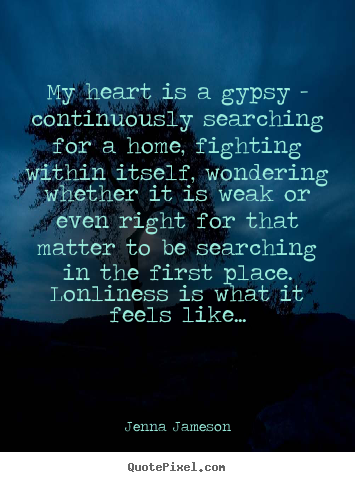 My heart is a gypsy - continuously searching for a home, fighting.. Jenna Jameson greatest love quote