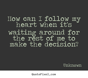 Design picture quotes about love - How can i follow my heart when it's waiting around..