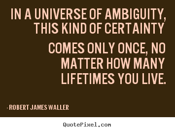 Love quote - In a universe of ambiguity, this kind of certainty..