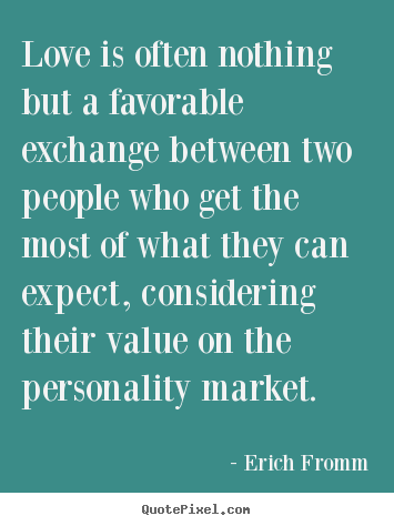 Diy picture quotes about love - Love is often nothing but a favorable exchange between two people..