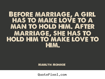 Make custom picture sayings about love - Before marriage, a girl has to make love to a man to..