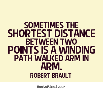 Love quotes - Sometimes the shortest distance between two points is a winding..