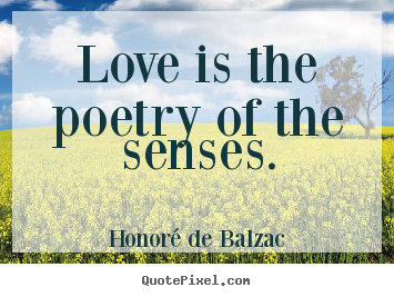 Love quote - Love is the poetry of the senses.