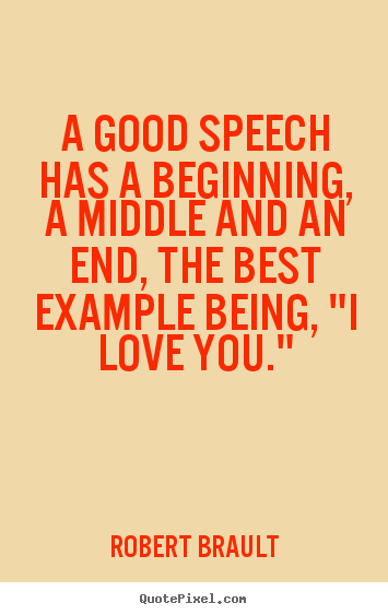 Quote about love - A good speech has a beginning, a middle and..