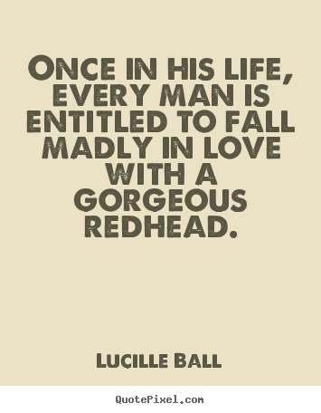 Quotes about love - Once in his life, every man is entitled to fall madly in love with..