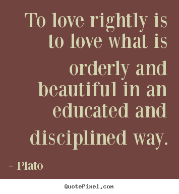 Quotes about love - To love rightly is to love what is orderly..