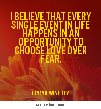 I believe that every single event in life happens in an opportunity to.. Oprah Winfrey good love sayings