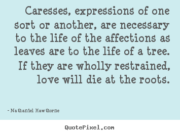 Create picture quotes about love - Caresses, expressions of one sort or another,..
