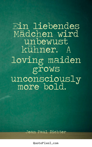 How to design poster quote about love - Ein liebendes mädchen wird unbewust kühner. a loving maiden grows..
