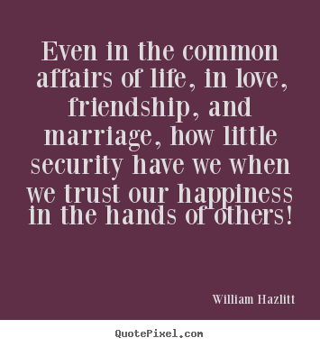 Quote about love - Even in the common affairs of life, in love, friendship,..