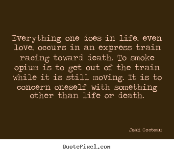 Quote about love - Everything one does in life, even love, occurs..