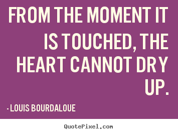 Design picture quote about love - From the moment it is touched, the heart..