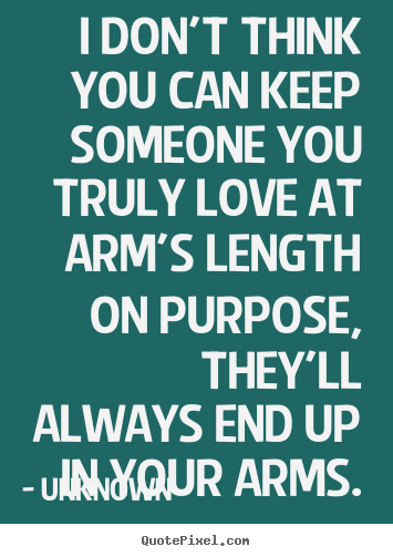 Unknown image quote - I don't think you can keep someone you truly love at.. - Love quote