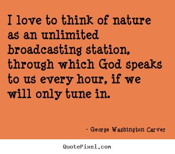 George Washington Carver picture sayings - I love to think of nature as an unlimited.. - Love quotes