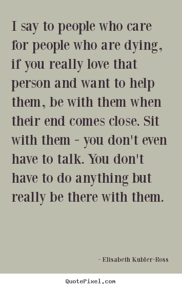 Quotes about love - I say to people who care for people who are..
