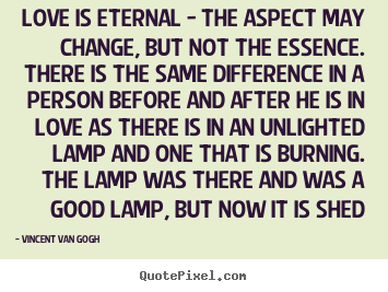 Love quotes - Love is eternal - the aspect may change, but not the essence. there..