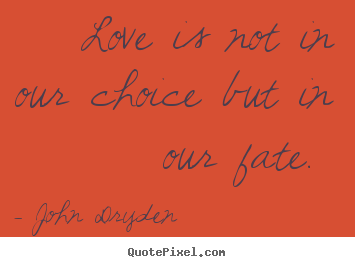 Create graphic photo quote about love - Love is not in our choice but in our fate.
