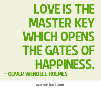 Design picture quotes about love - Love is the master key which opens the gates of happiness.