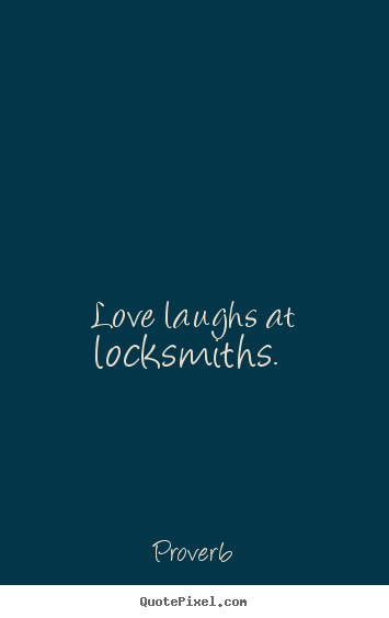 Design your own photo quote about love - Love laughs at locksmiths.