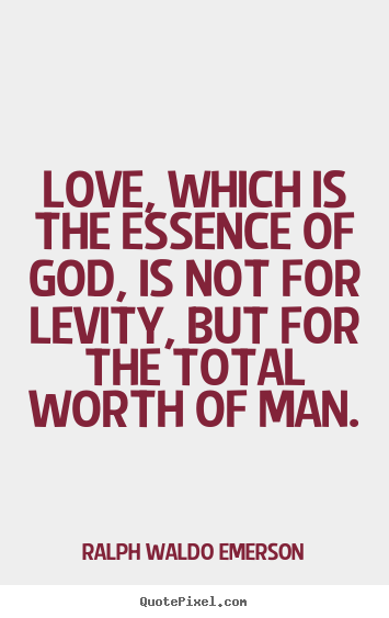 Quotes about love - Love, which is the essence of god, is not for..