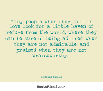 Bertrand Russell photo quotes - Many people when they fall in love look for a little haven.. - Love quotes