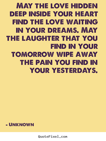 Customize image quotes about love - May the love hidden deep inside your heart find..