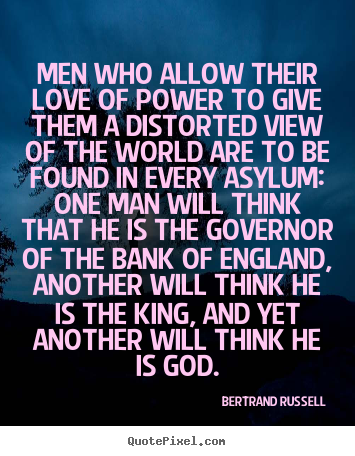 Quote about love - Men who allow their love of power to give them a distorted..