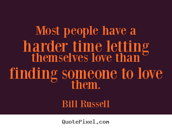 Create custom photo sayings about love - Most people have a harder time letting themselves love than finding..