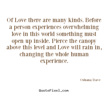 Oshana Dave picture quote - Of love there are many kinds. before a person experiences.. - Love quotes