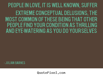 Create poster quote about love - People in love, it is well known, suffer extreme conceptual..