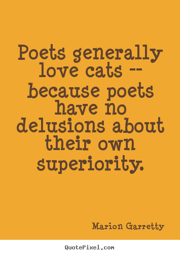 Poets generally love cats -- because poets.. Marion Garretty top love quotes