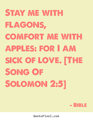 How to design picture quotes about love - Stay me with flagons, comfort me with apples: for i..