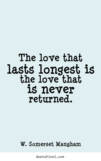 Love quote - The love that lasts longest is the love that..