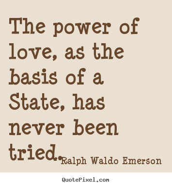 Design custom picture quotes about love - The power of love, as the basis of a state, has never..