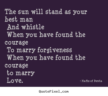 Quotes about love - The sun will stand as your best man and whistle when..