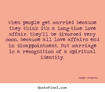 Design custom picture quotes about love - When people get married because they think it's a long-time..