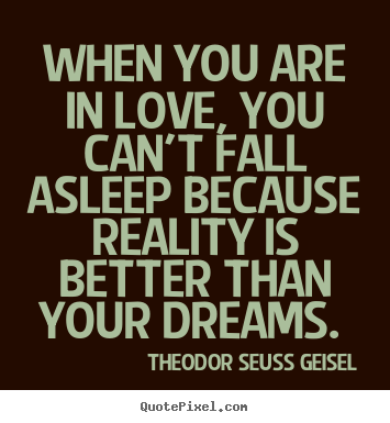 Quotes about love - When you are in love, you can't fall asleep because..