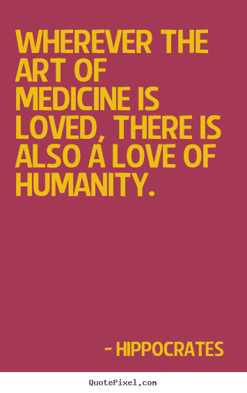 Hippocrates  picture quotes - Wherever the art of medicine is loved, there is also.. - Love quotes