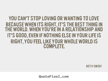 Love quotes - You can't stop loving or wanting to love because..