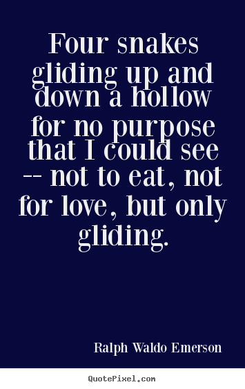 Ralph Waldo Emerson image quotes - Four snakes gliding up and down a hollow.. - Love quote