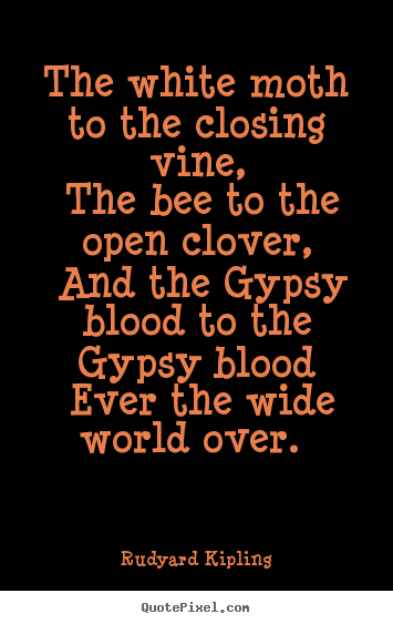 Create your own picture quotes about love - The white moth to the closing vine, the bee to the..