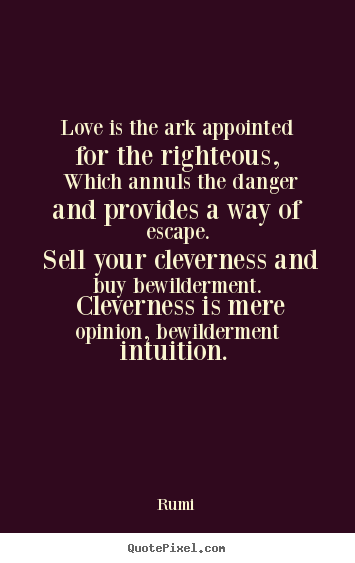 Design your own picture quotes about love - Love is the ark appointed for the righteous, which annuls the..