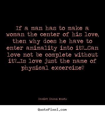Create your own poster quotes about love - If a man has to make a woman the center..