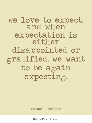 Create graphic picture quote about love - We love to expect, and when expectation is..