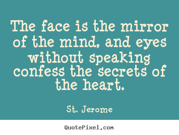 Love quotes - The face is the mirror of the mind, and eyes without..
