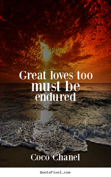 Quote about love - Great loves too must be endured