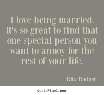 Rita Rudner picture quotes - I love being married. it's so great to find that.. - Love quote